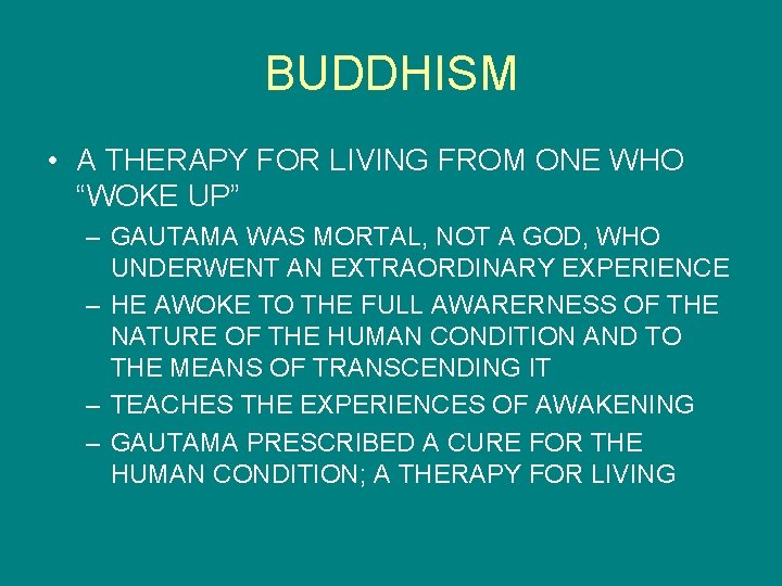 BUDDHISM • A THERAPY FOR LIVING FROM ONE WHO “WOKE UP” – GAUTAMA WAS