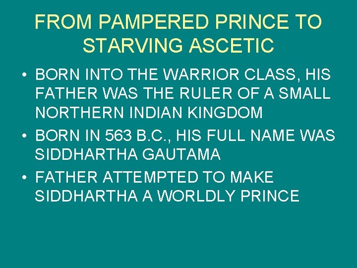 FROM PAMPERED PRINCE TO STARVING ASCETIC • BORN INTO THE WARRIOR CLASS, HIS FATHER