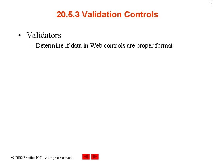 44 20. 5. 3 Validation Controls • Validators – Determine if data in Web