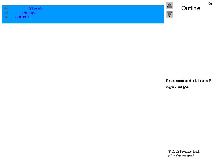 34 35 36 </form> </body> </HTML> Outline 86 Recommendations. P age. aspx 2002 Prentice