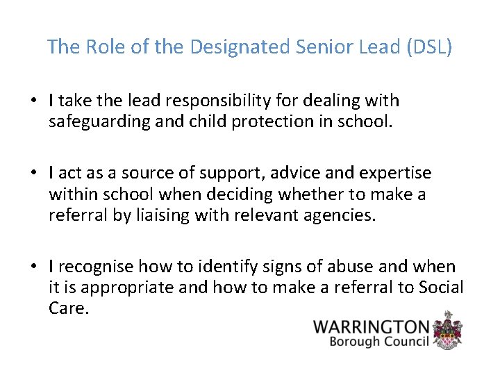 The Role of the Designated Senior Lead (DSL) • I take the lead responsibility