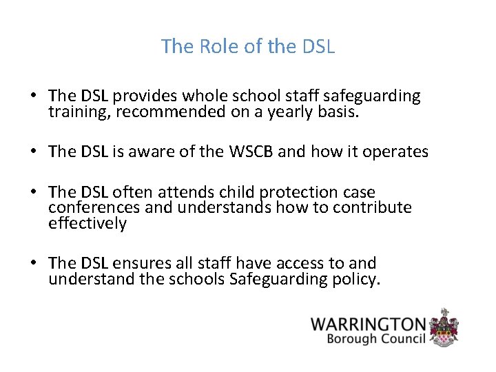The Role of the DSL • The DSL provides whole school staff safeguarding training,