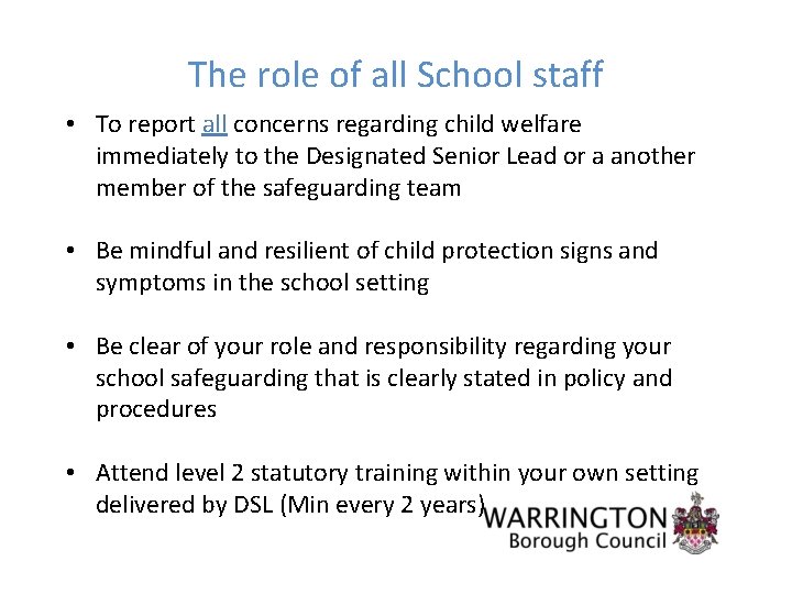 The role of all School staff • To report all concerns regarding child welfare