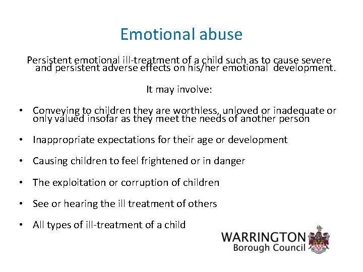 Emotional abuse Persistent emotional ill-treatment of a child such as to cause severe and