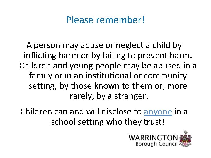 Please remember! A person may abuse or neglect a child by inflicting harm or