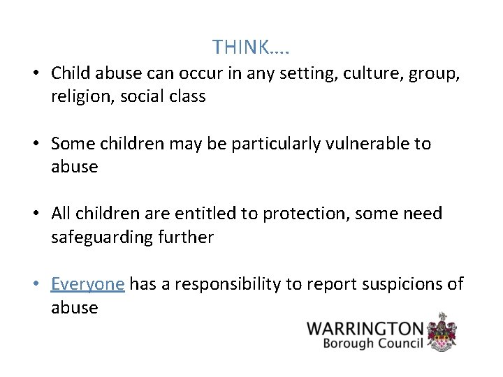 THINK…. • Child abuse can occur in any setting, culture, group, religion, social class