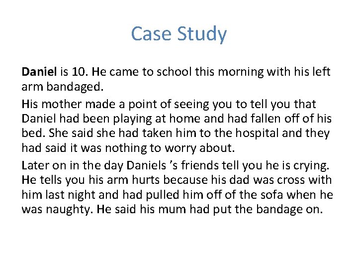 Case Study Daniel is 10. He came to school this morning with his left