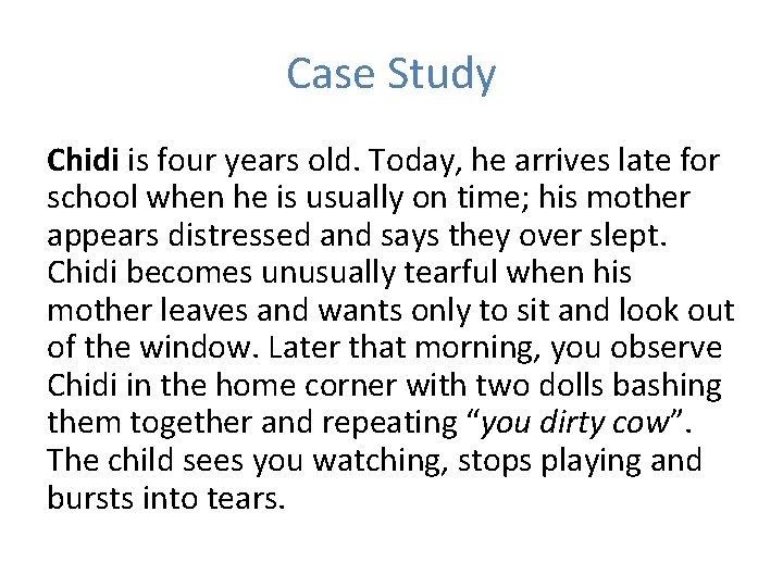 Case Study Chidi is four years old. Today, he arrives late for school when