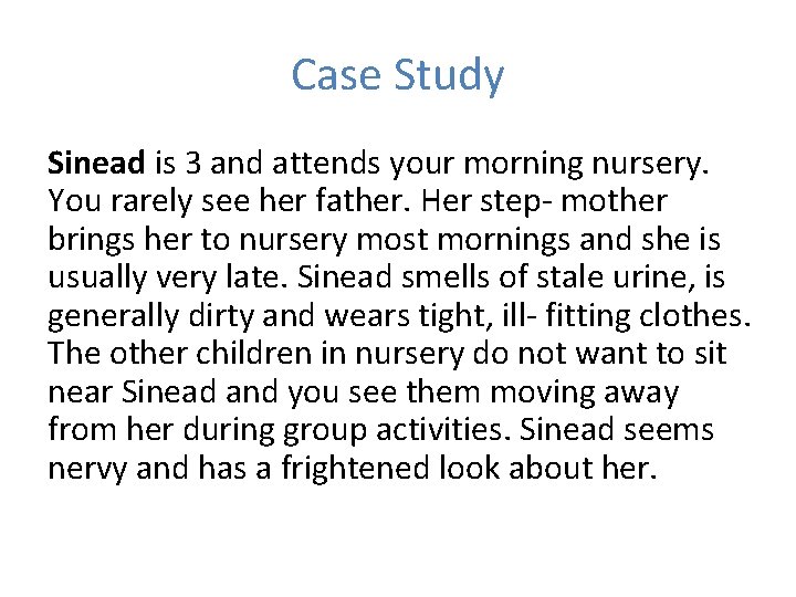 Case Study Sinead is 3 and attends your morning nursery. You rarely see her