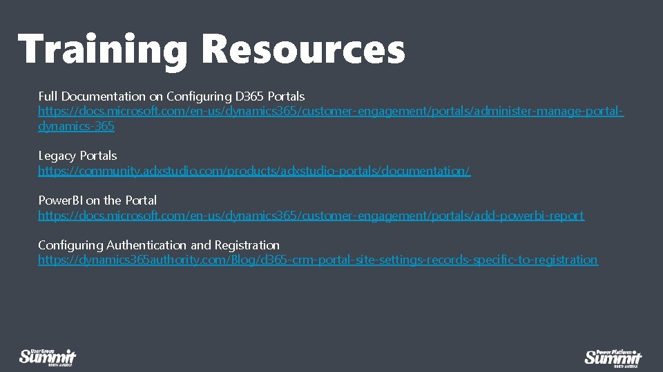 Training Resources Full Documentation on Configuring D 365 Portals https: //docs. microsoft. com/en-us/dynamics 365/customer-engagement/portals/administer-manage-portaldynamics-365