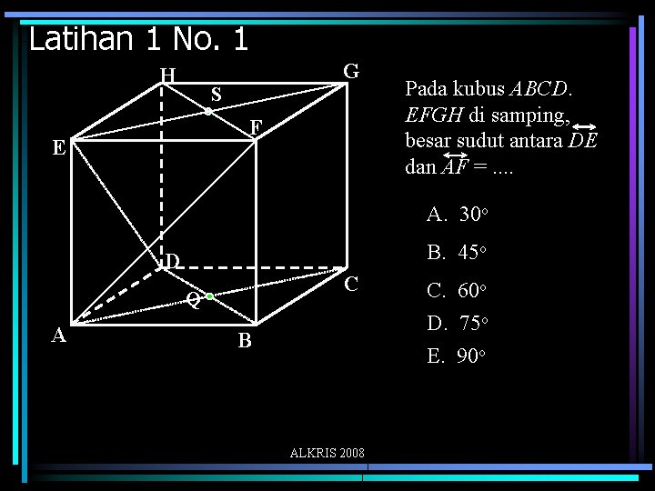 Latihan 1 No. 1 G H S F E Pada kubus ABCD. EFGH di