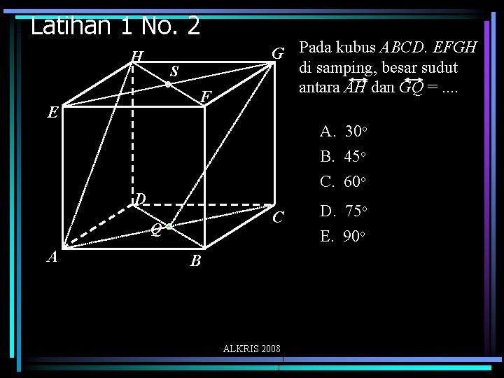 Latihan 1 No. 2 H S F E A. 30 o B. 45 o