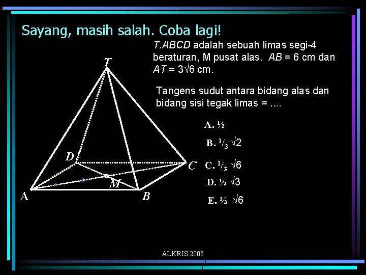 Sayang, masih salah. Coba lagi! T. ABCD adalah sebuah limas segi-4 beraturan, M pusat