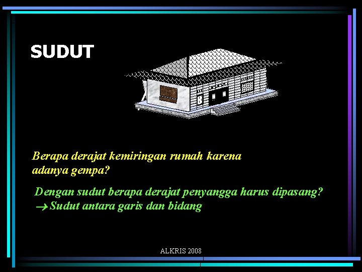 SUDUT Berapa derajat kemiringan rumah karena adanya gempa? Dengan sudut berapa derajat penyangga harus