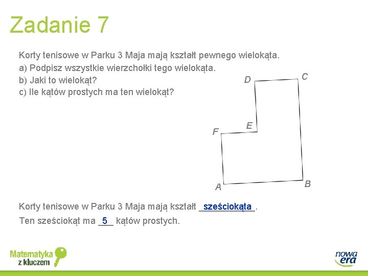 Zadanie 7 Korty tenisowe w Parku 3 Maja mają kształt pewnego wielokąta. a) Podpisz