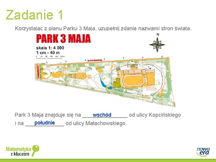Zadanie 1 Korzystając z planu Parku 3 Maja, uzupełnij zdanie nazwami stron świata. wschód