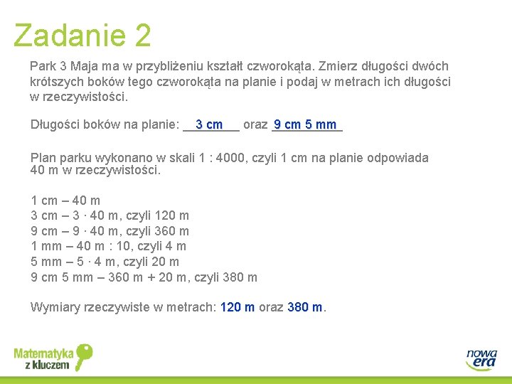 Zadanie 2 Park 3 Maja ma w przybliżeniu kształt czworokąta. Zmierz długości dwóch krótszych