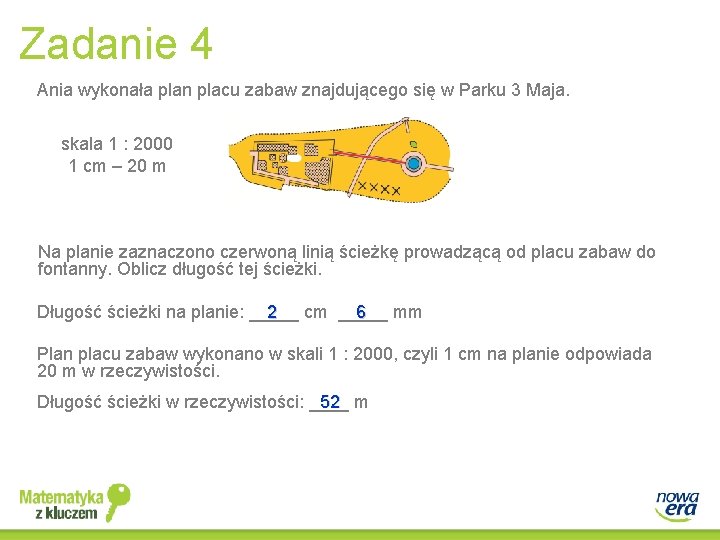 Zadanie 4 Ania wykonała plan placu zabaw znajdującego się w Parku 3 Maja. skala