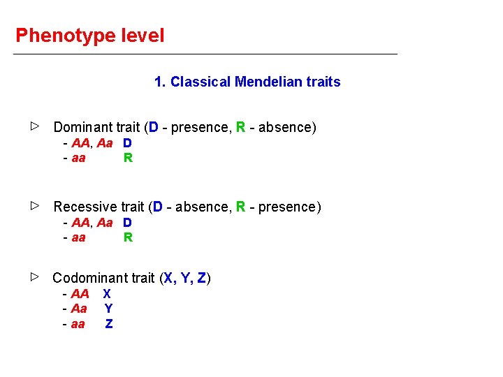 Phenotype level 1. Classical Mendelian traits Dominant trait (D - presence, R - absence)