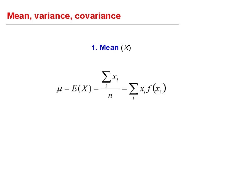 Mean, variance, covariance 1. Mean (X) 