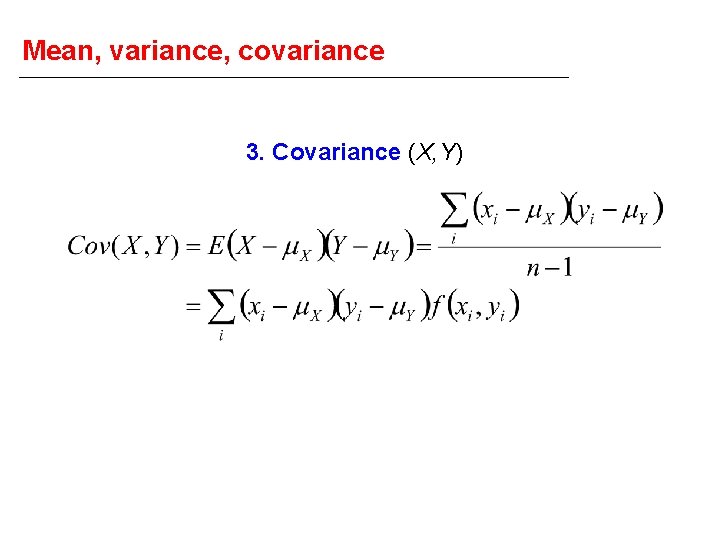 Mean, variance, covariance 3. Covariance (X, Y) 