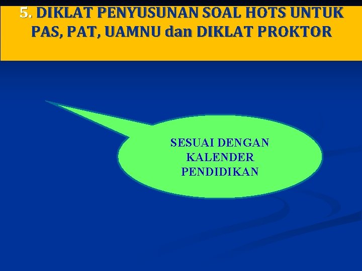 5. DIKLAT PENYUSUNAN SOAL HOTS UNTUK PAS, PAT, UAMNU dan DIKLAT PROKTOR SESUAI DENGAN