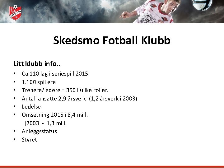 Skedsmo Fotball Klubb Litt klubb info. . Ca 110 lag i seriespill 2015. 1.