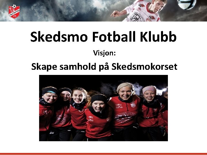 Skedsmo Fotball Klubb Visjon: Skape samhold på Skedsmokorset 