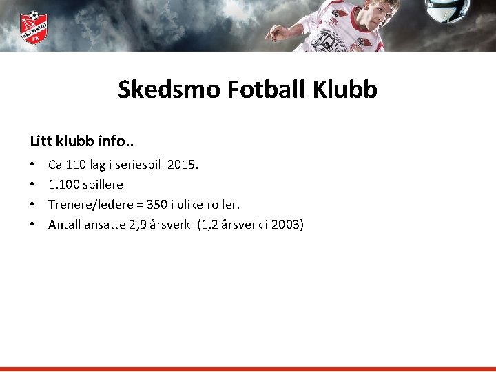 Skedsmo Fotball Klubb Litt klubb info. . • • Ca 110 lag i seriespill