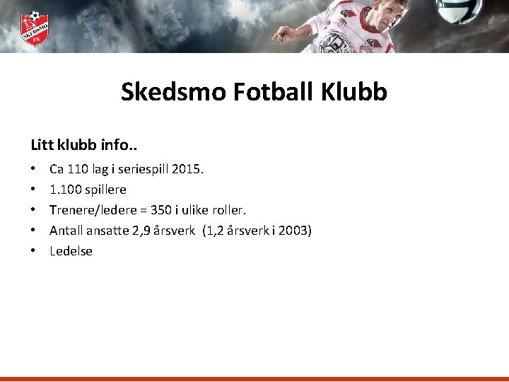 Skedsmo Fotball Klubb Litt klubb info. . • • • Ca 110 lag i