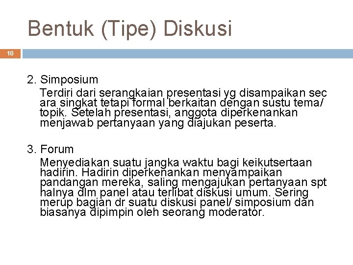 Bentuk (Tipe) Diskusi 10 2. Simposium Terdiri dari serangkaian presentasi yg disampaikan sec ara