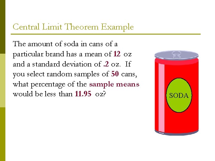 Central Limit Theorem Example The amount of soda in cans of a particular brand