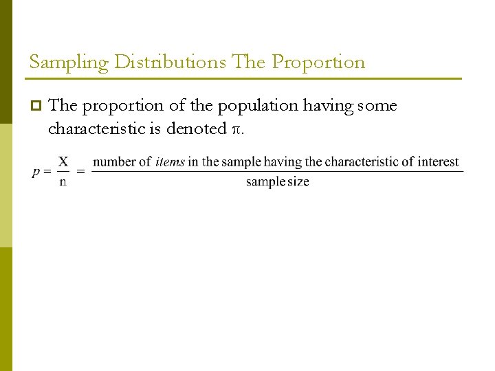 Sampling Distributions The Proportion p The proportion of the population having some characteristic is