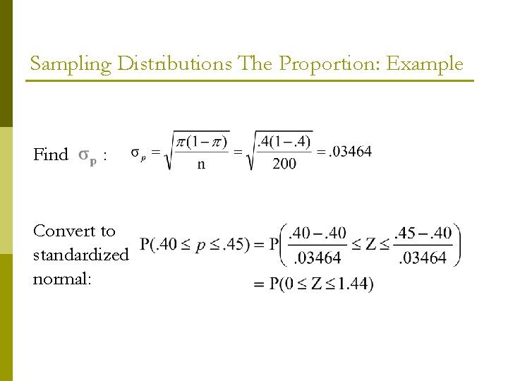 Sampling Distributions The Proportion: Example Find : Convert to standardized normal: 