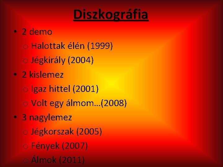 Diszkográfia • 2 demo o Halottak élén (1999) o Jégkirály (2004) • 2 kislemez