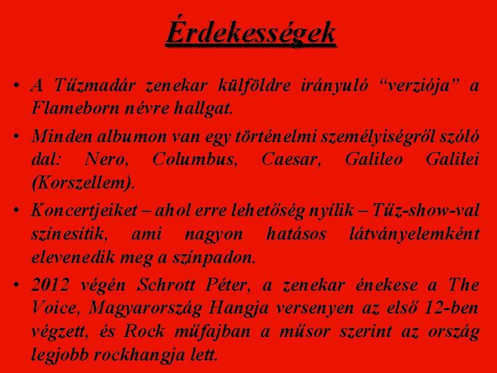 Érdekességek • A Tűzmadár zenekar külföldre irányuló “verziója” a Flameborn névre hallgat. • Minden