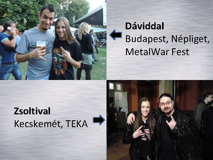 Dáviddal Budapest, Népliget, Metal. War Fest Zsoltival Kecskemét, TEKA 