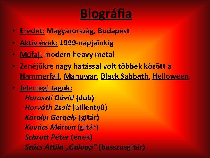 Biográfia Eredet: Magyarország, Budapest Aktív évek: 1999 -napjainkig Műfaj: modern heavy metal Zenéjükre nagy