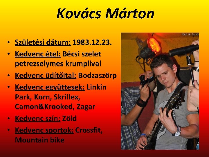 Kovács Márton • Születési dátum: 1983. 12. 23. • Kedvenc étel: Bécsi szelet petrezselymes