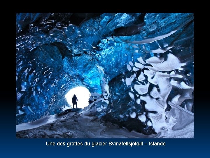 Une des grottes du glacier Svinafellsjökull – Islande 