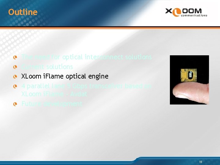 Outline The need for optical interconnect solutions Current solutions XLoom i. Flame optical engine