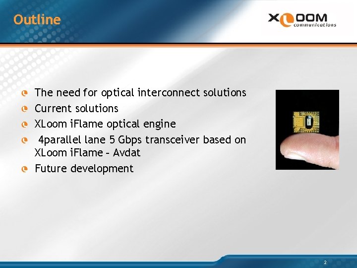 Outline The need for optical interconnect solutions Current solutions XLoom i. Flame optical engine