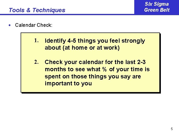 Tools & Techniques Six Sigma Green Belt · Calendar Check: 1. Identify 4 -5