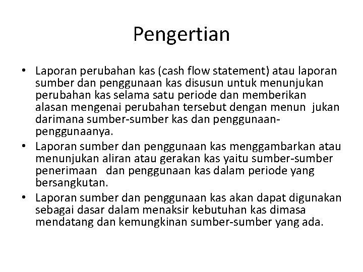 Pengertian • Laporan perubahan kas (cash flow statement) atau laporan sumber dan penggunaan kas