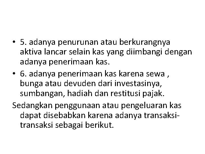  • 5. adanya penurunan atau berkurangnya aktiva lancar selain kas yang diimbangi dengan