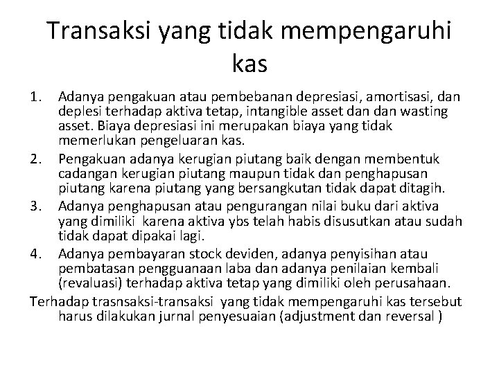 Transaksi yang tidak mempengaruhi kas 1. Adanya pengakuan atau pembebanan depresiasi, amortisasi, dan deplesi