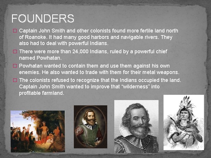 FOUNDERS � Captain John Smith and other colonists found more fertile land north of