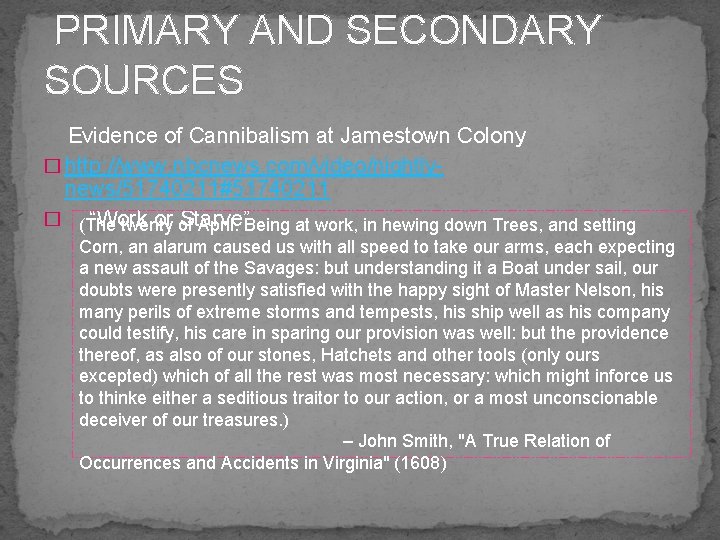 PRIMARY AND SECONDARY SOURCES Evidence of Cannibalism at Jamestown Colony � http: //www. nbcnews.