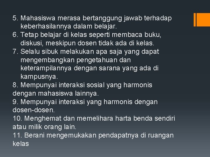 5. Mahasiswa merasa bertanggung jawab terhadap keberhasilannya dalam belajar. 6. Tetap belajar di kelas