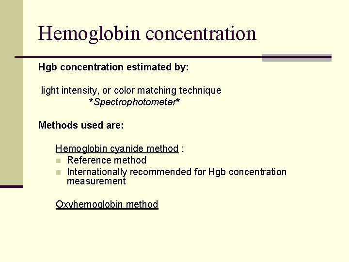 Hemoglobin concentration Hgb concentration estimated by: light intensity, or color matching technique *Spectrophotometer* Methods